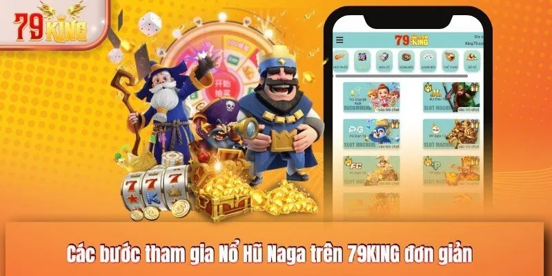 Các bước tham gia Nổ Hũ Naga trên 79KING đơn giản